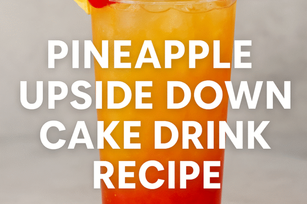 Pineapple Upside Down Cake Drink Recipe: A Sweet Cocktail Twist on a Classic Dessert